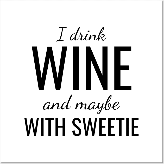 I drink wine and maybe with sweetie Wall Art by WPKs Design & Co